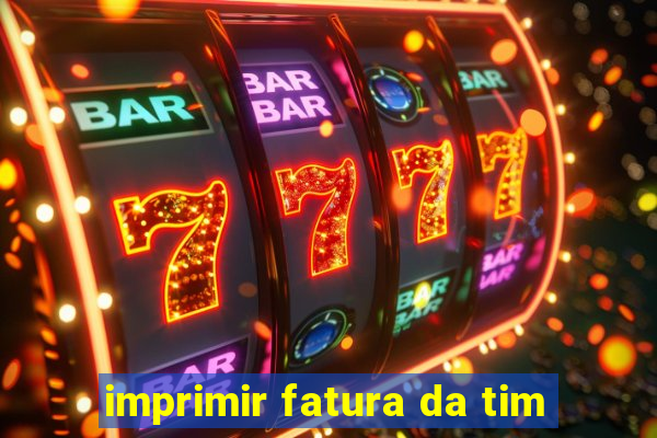 imprimir fatura da tim